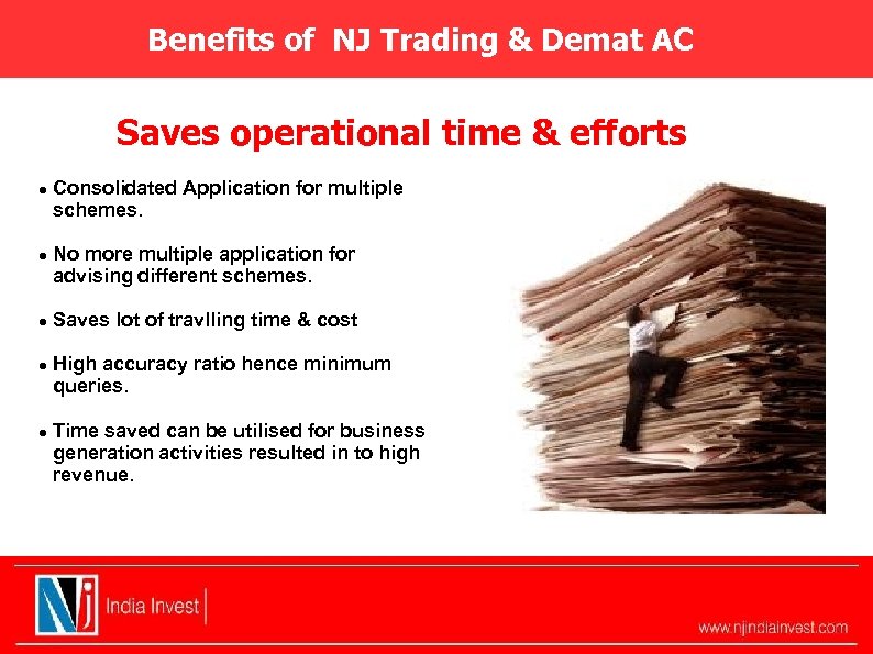 Benefits of NJ Trading & Demat AC Saves operational time & efforts Consolidated Application