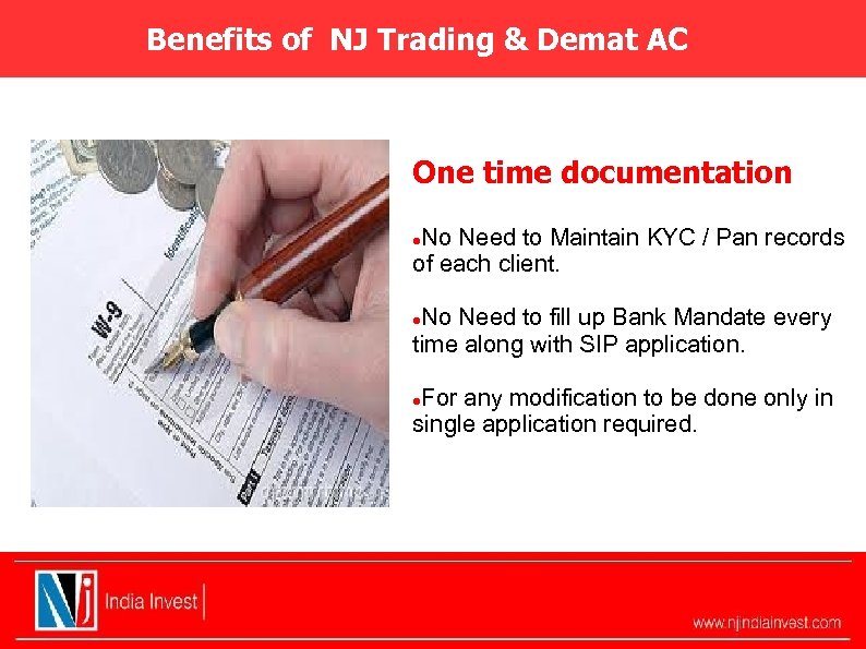 Benefits of NJ Trading & Demat AC One time documentation No Need to Maintain