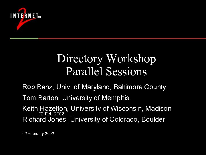 Directory Workshop Parallel Sessions Rob Banz, Univ. of Maryland, Baltimore County Tom Barton, University