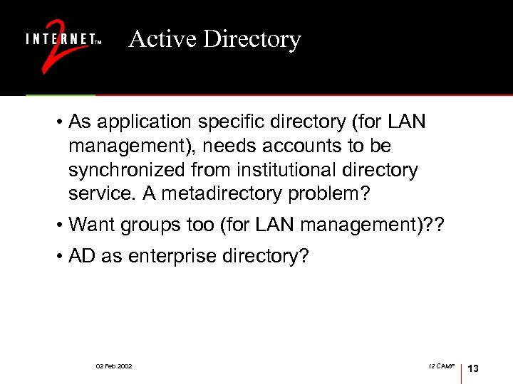 Active Directory • As application specific directory (for LAN management), needs accounts to be