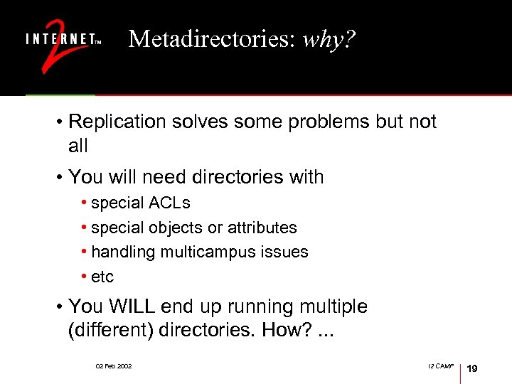 Metadirectories: why? • Replication solves some problems but not all • You will need