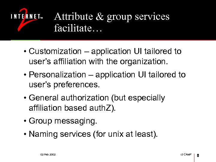 Attribute & group services facilitate… • Customization – application UI tailored to user’s affiliation