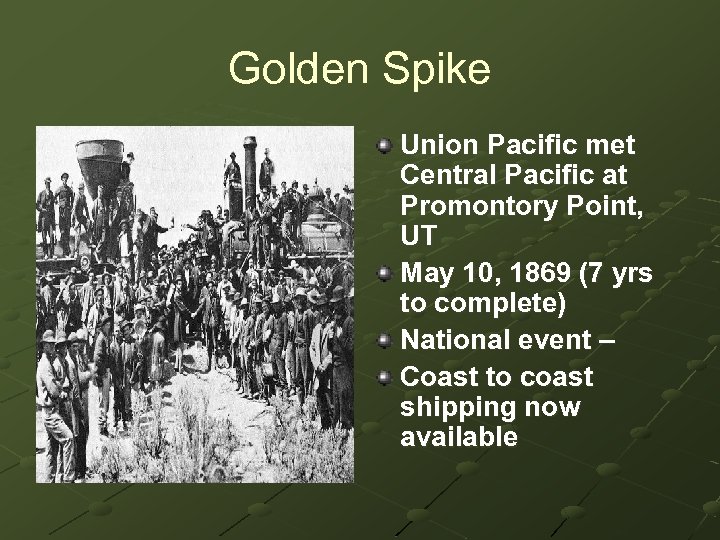 Golden Spike Union Pacific met Central Pacific at Promontory Point, UT May 10, 1869