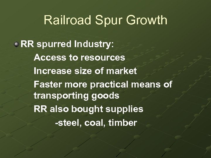 Railroad Spur Growth RR spurred Industry: Access to resources Increase size of market Faster