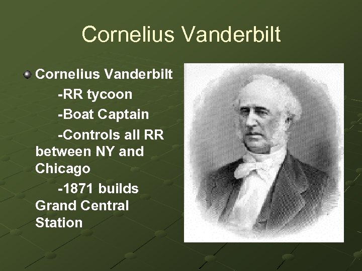 Cornelius Vanderbilt -RR tycoon -Boat Captain -Controls all RR between NY and Chicago -1871