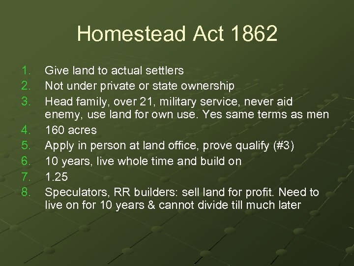 Homestead Act 1862 1. 2. 3. 4. 5. 6. 7. 8. Give land to