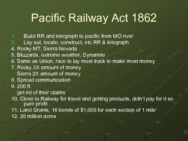 Pacific Railway Act 1862 1. Build RR and telegraph to pacific from MO river