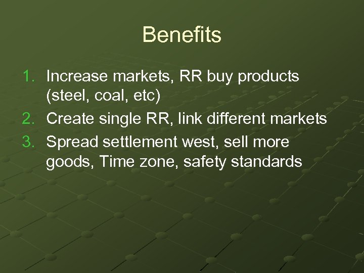 Benefits 1. Increase markets, RR buy products (steel, coal, etc) 2. Create single RR,