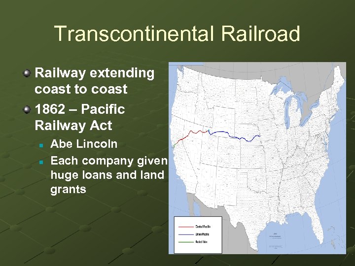 Transcontinental Railroad Railway extending coast to coast 1862 – Pacific Railway Act n n