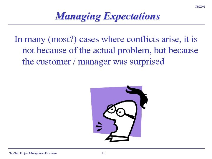 PM 00. 6 Managing Expectations In many (most? ) cases where conflicts arise, it