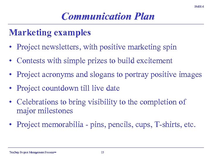 PM 00. 6 Communication Plan Marketing examples • Project newsletters, with positive marketing spin