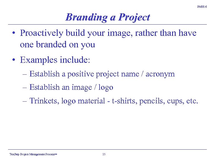 PM 00. 6 Branding a Project • Proactively build your image, rather than have