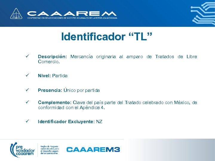 Identificador “TL” ü Descripción: Mercancía originaria al amparo de Tratados de Libre Comercio. ü