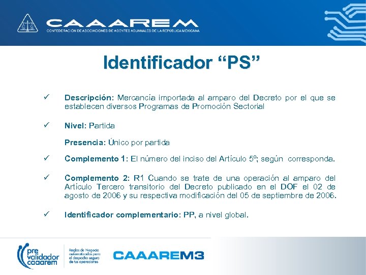 Identificador “PS” ü Descripción: Mercancía importada al amparo del Decreto por el que se