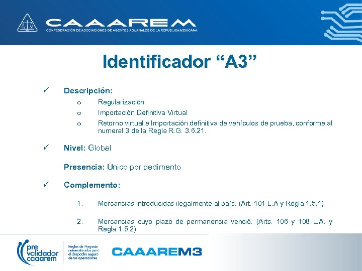 Identificador “A 3” ü Descripción: o o o ü Regularización Importación Definitiva Virtual Retorno
