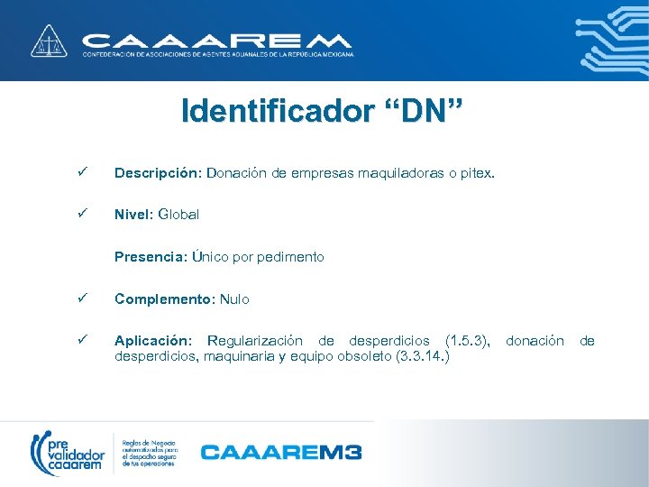 Identificador “DN” ü Descripción: Donación de empresas maquiladoras o pitex. ü Nivel: Global Presencia: