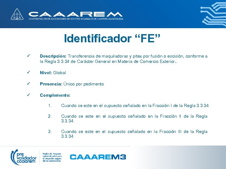 Identificador “FE” ü Descripción: Transferencia de maquiladoras y pitex por fusión o escisión, conforme