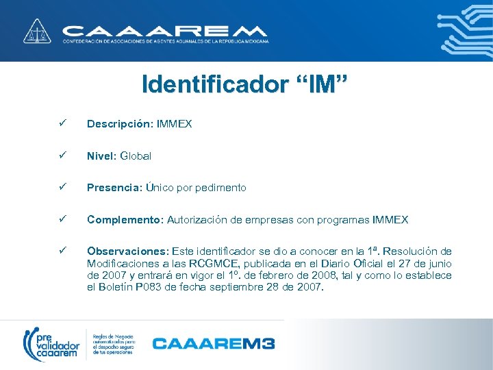 Identificador “IM” ü Descripción: IMMEX ü Nivel: Global ü Presencia: Único por pedimento ü