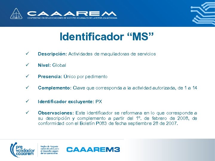 Identificador “MS” ü Descripción: Actividades de maquiladoras de servicios ü Nivel: Global ü Presencia:
