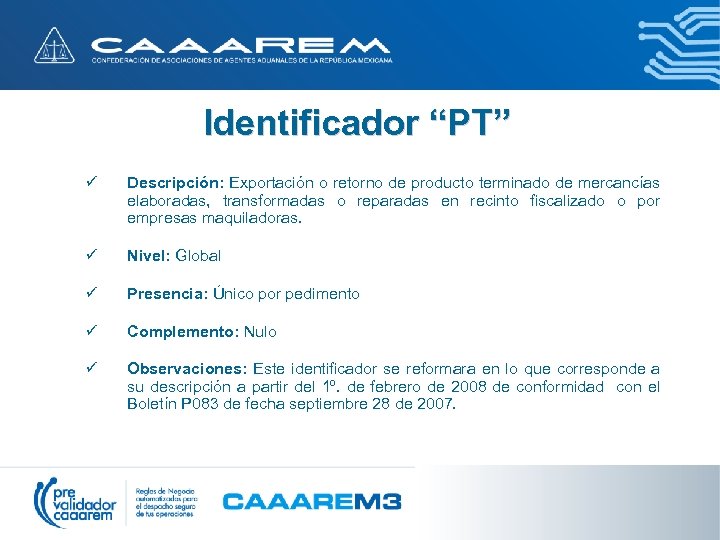 Identificador “PT” ü Descripción: Exportación o retorno de producto terminado de mercancías elaboradas, transformadas