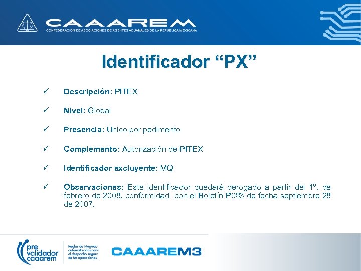 Identificador “PX” ü Descripción: PITEX ü Nivel: Global ü Presencia: Único por pedimento ü