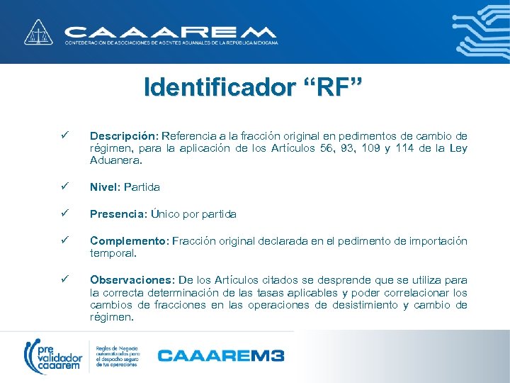 Identificador “RF” ü Descripción: Referencia a la fracción original en pedimentos de cambio de