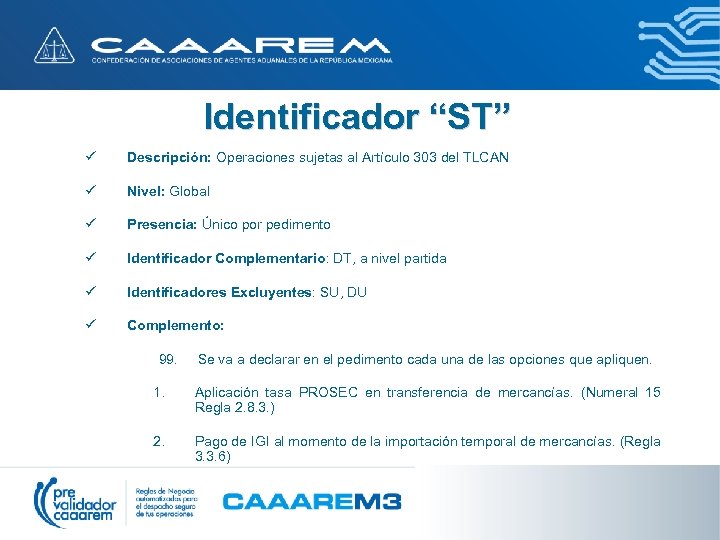 Identificador “ST” ü Descripción: Operaciones sujetas al Artículo 303 del TLCAN ü Nivel: Global