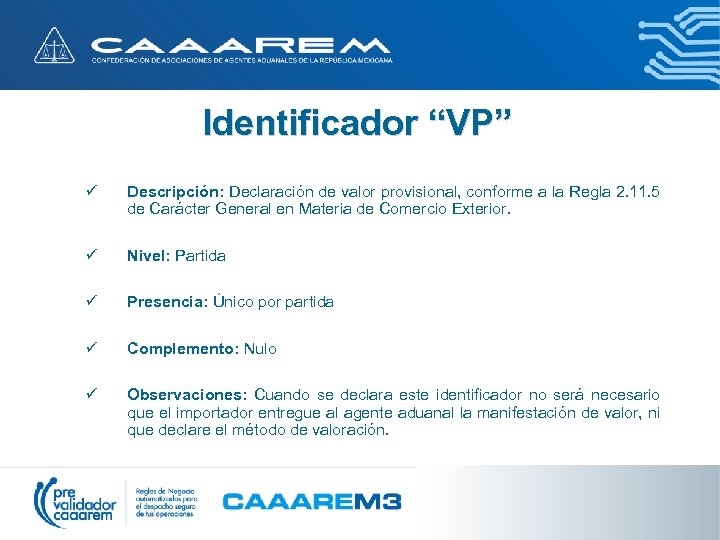 Identificador “VP” ü Descripción: Declaración de valor provisional, conforme a la Regla 2. 11.