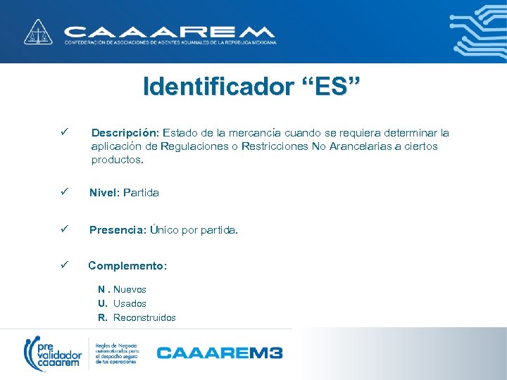 Identificador “ES” ü Descripción: Estado de la mercancía cuando se requiera determinar la aplicación