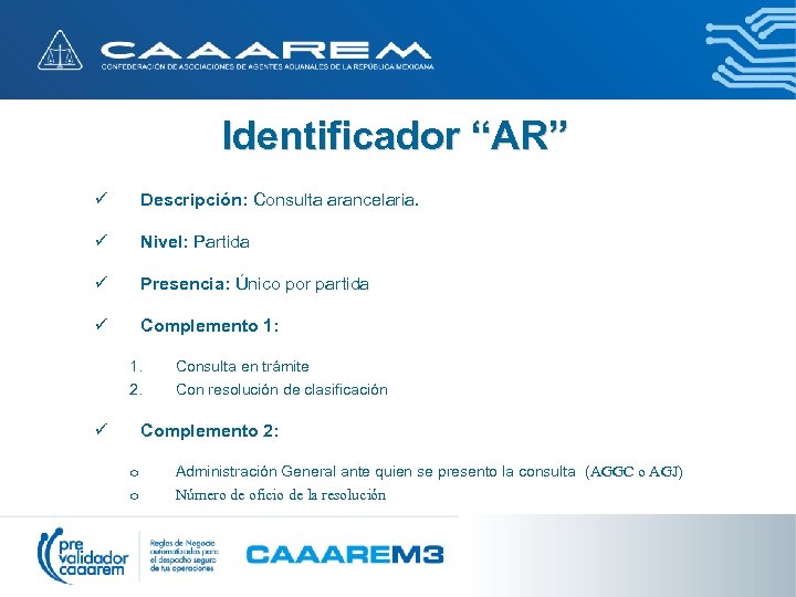 Identificador “AR” ü Descripción: Consulta arancelaria. ü Nivel: Partida ü Presencia: Único por partida