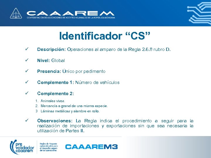 Identificador “CS” ü Descripción: Operaciones al amparo de la Regla 2. 6. 8 rubro