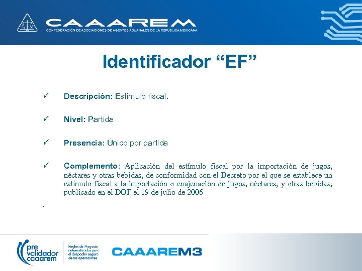 Identificador “EF” ü Descripción: Estimulo fiscal. ü Nivel: Partida ü Presencia: Único por partida