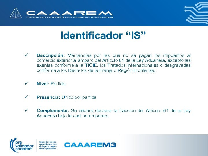 Identificador “IS” ü Descripción: Mercancías por las que no se pagan los impuestos al