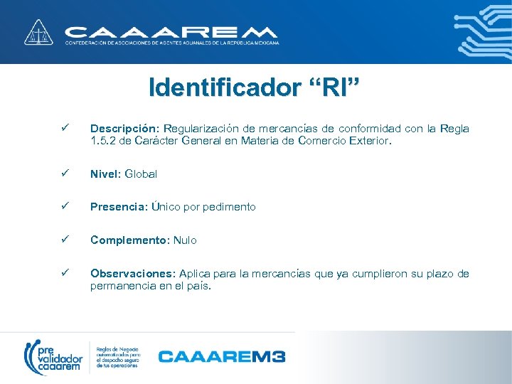 Identificador “RI” ü Descripción: Regularización de mercancías de conformidad con la Regla 1. 5.