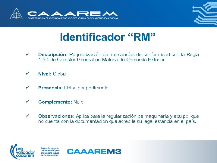 Identificador “RM” ü Descripción: Regularización de mercancías de conformidad con la Regla 1. 5.