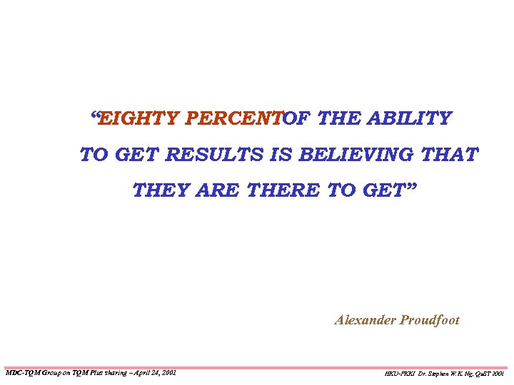 “EIGHTY PERCENTOF THE ABILITY TO GET RESULTS IS BELIEVING THAT THEY ARE THERE TO