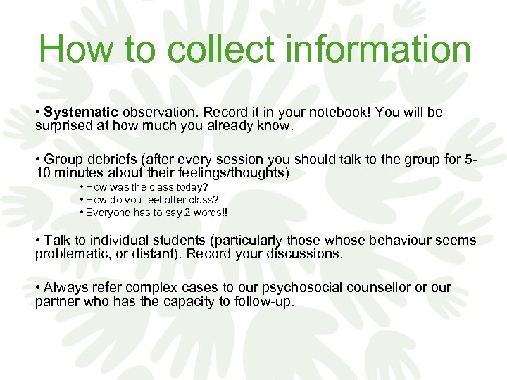 How to collect information • Systematic observation. Record it in your notebook! You will