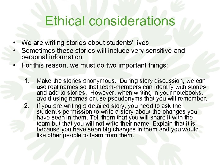 Ethical considerations • We are writing stories about students’ lives • Sometimes these stories