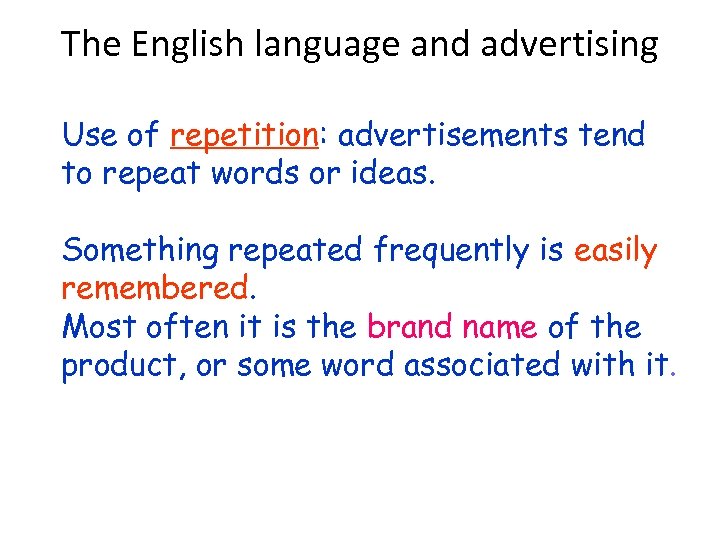 The English language and advertising Use of repetition: advertisements tend to repeat words or