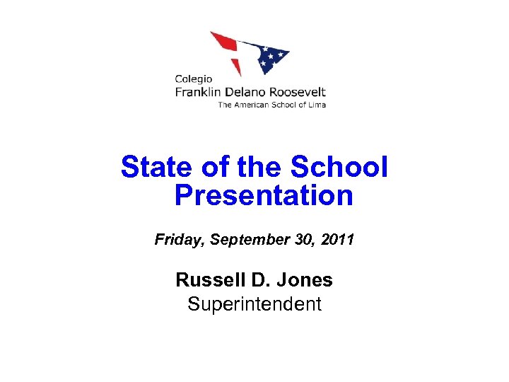State of the School Presentation Friday, September 30, 2011 Russell D. Jones Superintendent 