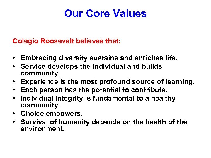 Our Core Values Colegio Roosevelt believes that: • Embracing diversity sustains and enriches life.