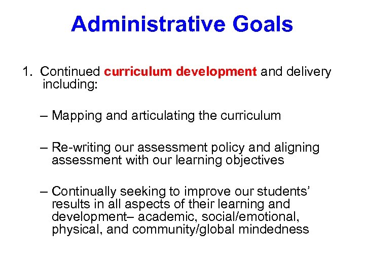 Administrative Goals 1. Continued curriculum development and delivery including: – Mapping and articulating the