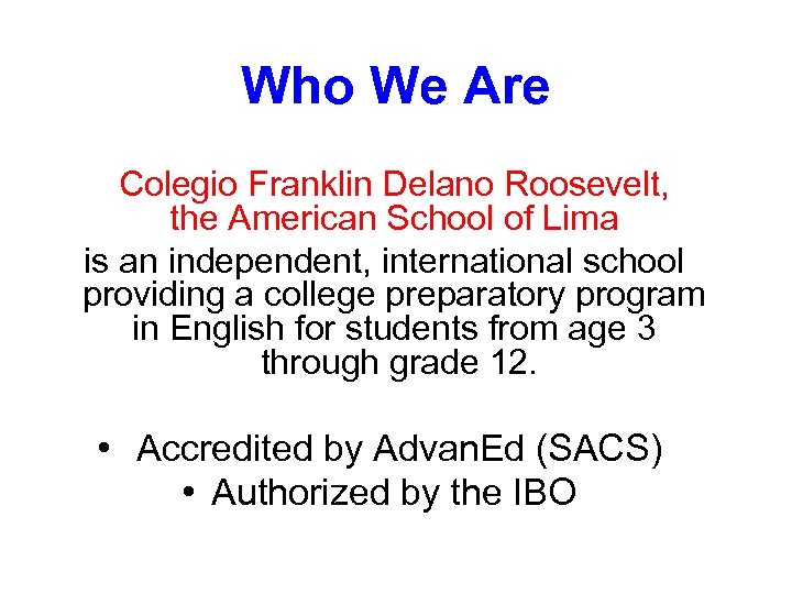 Who We Are Colegio Franklin Delano Roosevelt, the American School of Lima is an