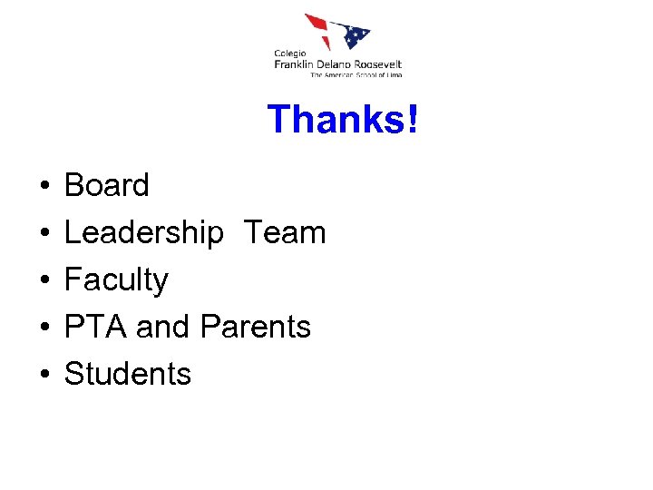 Thanks! • • • Board Leadership Team Faculty PTA and Parents Students 