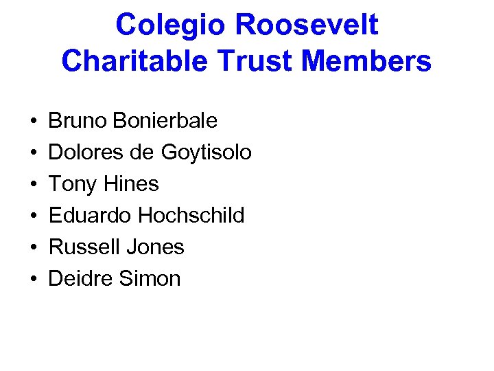 Colegio Roosevelt Charitable Trust Members • • • Bruno Bonierbale Dolores de Goytisolo Tony