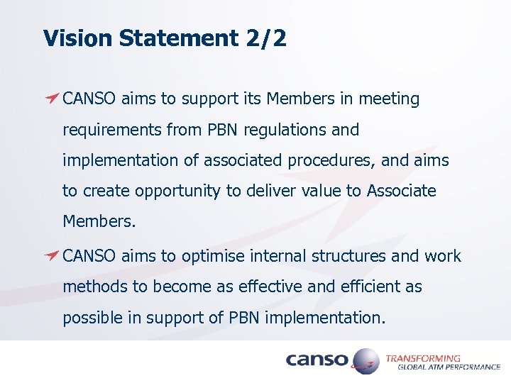 Vision Statement 2/2 CANSO aims to support its Members in meeting requirements from PBN