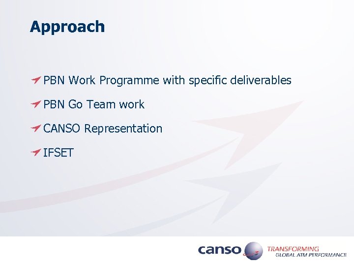 Approach PBN Work Programme with specific deliverables PBN Go Team work CANSO Representation IFSET