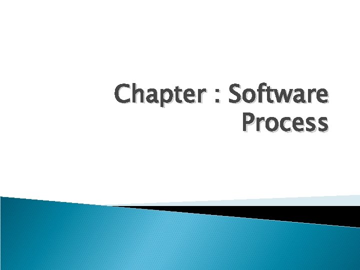 Chapter : Software Process 