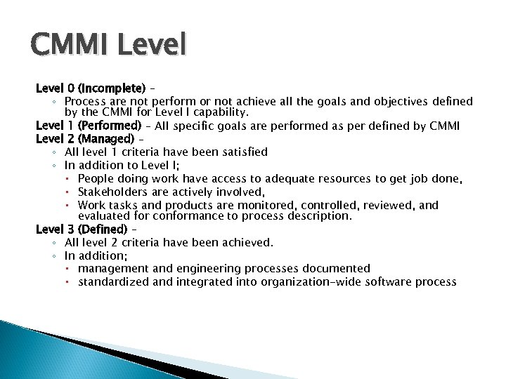 CMMI Level 0 (Incomplete) – ◦ Process are not perform or not achieve all