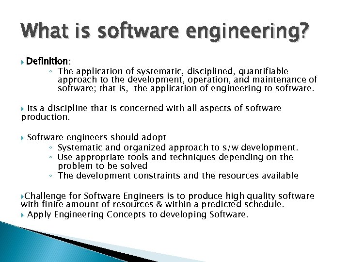 What is software engineering? Definition: ◦ The application of systematic, disciplined, quantifiable approach to